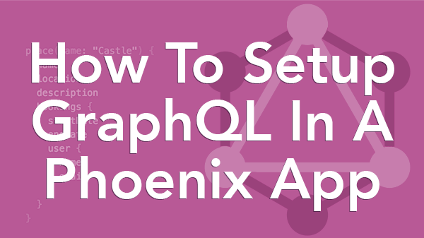 How To Setup Graphql In A Phoenix App
